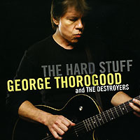 Обложка альбома «George Thorogood And The Destroyers. The Hard Stuff» (George Thorogood, The Destroyers, 2006)