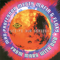 Обложка альбома «Mad Professor Meets Mafia & Fluxy. From Mars With Dub» (Mad Professor, Mafia & Fluxy, 2006)