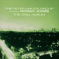 Обложка альбома «The Peter Malick Group Feturing Norah Jones. The Chill Album» (Peter Malick Group, Norah Jones, 2005)