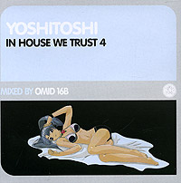 Обложка альбома «Yoshitoshi — In House We Trust 4. Mixed By Omid 16B» (Omid 16B, 2005)